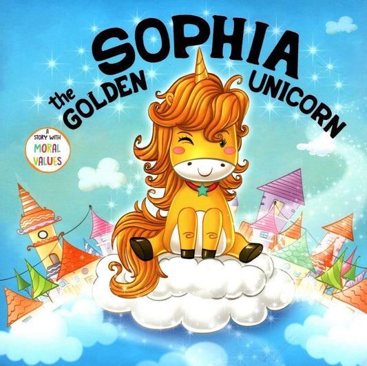 Sophia the Golden Unicorn - A Story with Moral Values - Children's Book