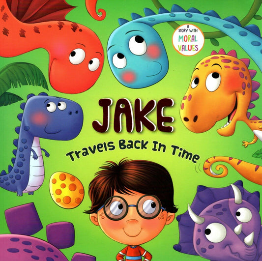 Jake Travels Back in Time - A Story with Moral Values - Children's Book