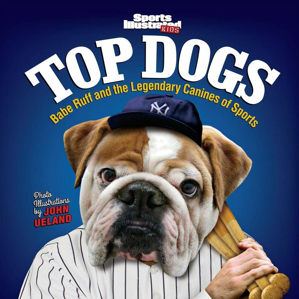 Sports Illustrated Kids Top Dogs: Babe Ruff and the Legendary Canines of Sports - Book