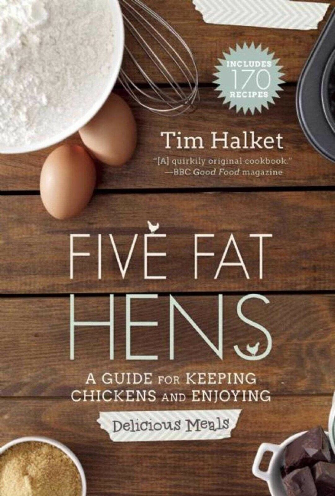 Five Fat Hens: A Guide for Keeping Chickens and Enjoying Delicious Meals. Book