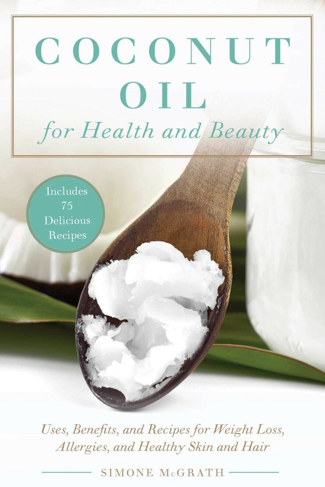 Coconut Oil for Health and Beauty. Book