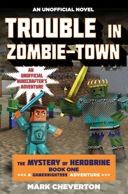 Trouble in Zombie-town: The Mystery of Herobrine: Book One