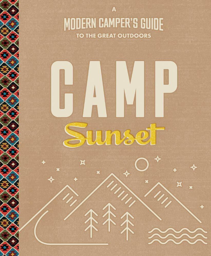 Camp Sunset: A Modern Camper's Guide to the Great Outdoors. Book