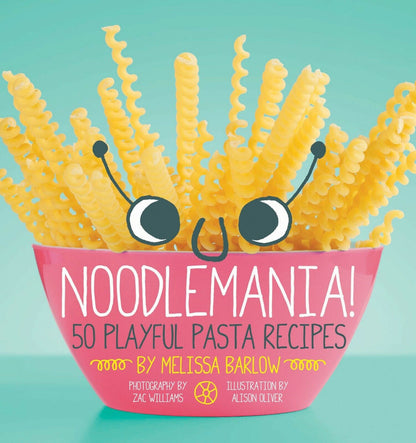 Noodlemania!: 50 Playful Pasta Recipes Paperback Book