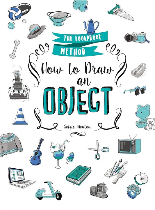 How to Draw an Object: The Foolproof Method Paperback Book