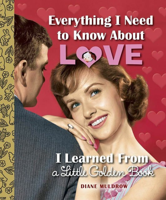 Everything I Need to Know About Love I Learned From a Little Golden Book