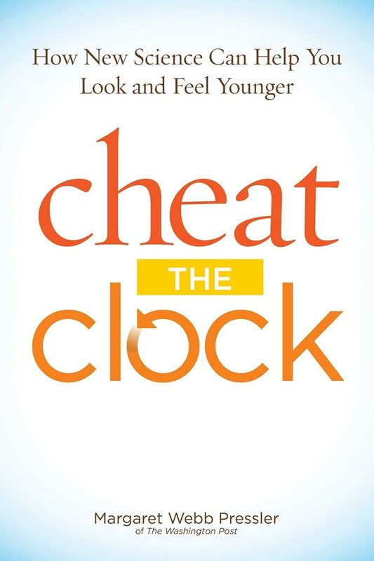 Cheat The Clock: How New Science Can Help You Look and Feel Younger Book