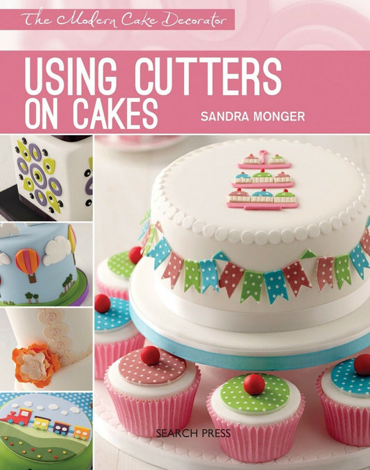 Using Cutters on Cakes (Modern Cake Decorator) Book