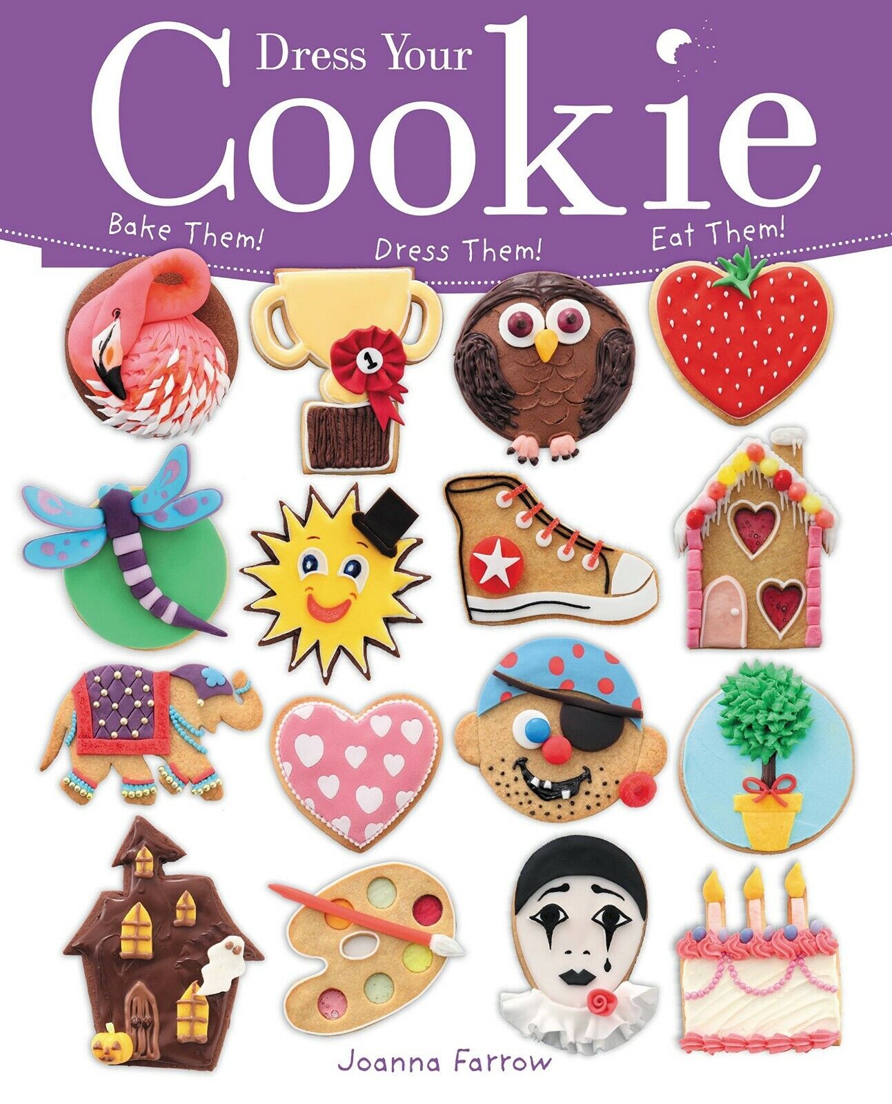 Dress Your Cookie: Bake Them! Dress Them! Eat Them! Book