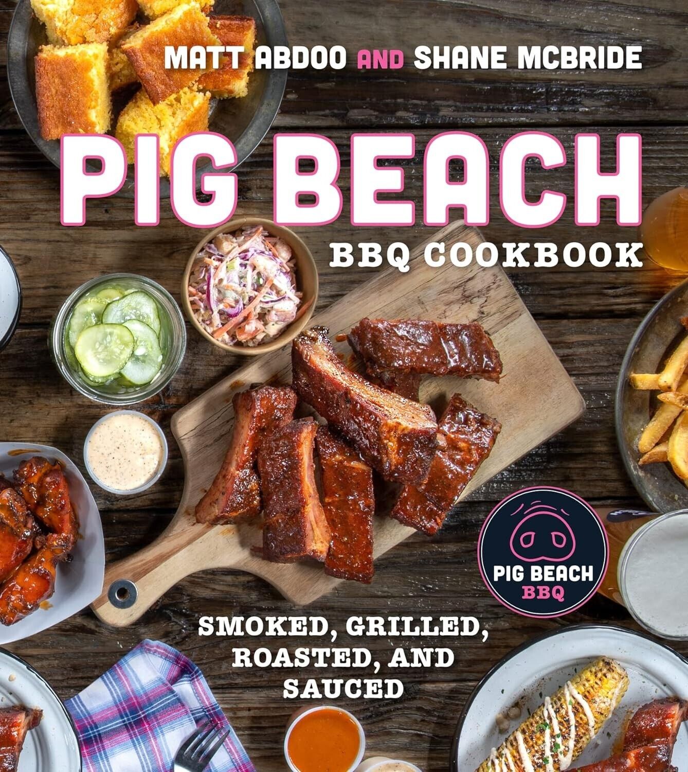 Pig Beach BBQ Cookbook: Smoked, Grilled, Roasted, and Sauced Hardcover Book