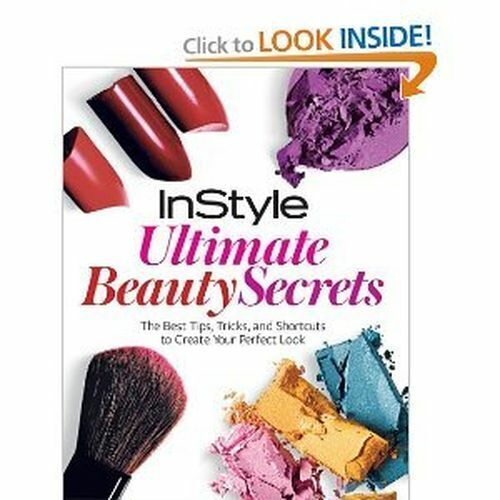 InStyle Ultimate Beauty Secrets: The Best Tips, Tricks, and Shortcuts to Create Paperback Book