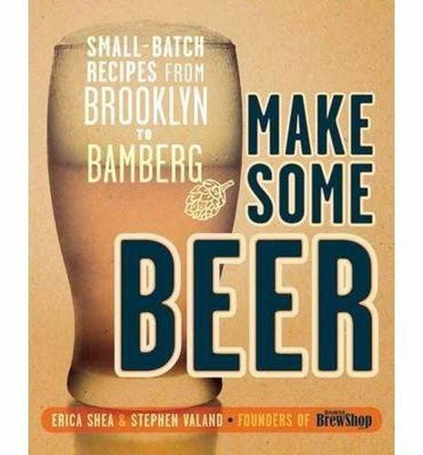 Make Some Beer: Small-Batch Recipes from Brooklyn Paperback