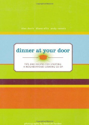 Dinner At Your Door: Tips and Recipes for Starting a Neighborhood Cooking Book