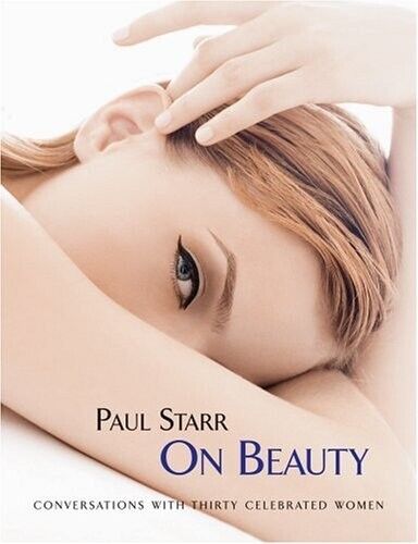 Paul Starr On Beauty: Conversations with Thirty Celebrated Women Hardcover Book