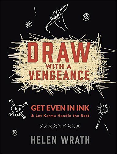 Draw With A Vengeance: Get Even in Ink and Let Karma Handle the Rest Book