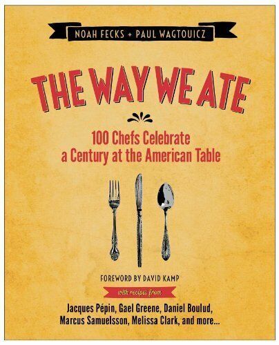 The Way We Ate: 100 Chefs Celebrate a Century at the American Table by Fecks Hardcover Book