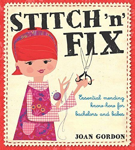 Stitch 'n' Fix: Essential Mending Know-How for Bachelors and Babes Book