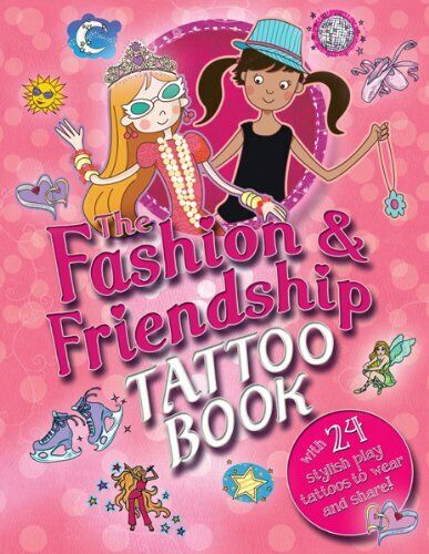 The Fashion & Friendship Tattoo Book: with 24 Stylish Play Tattoos