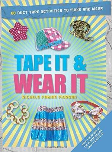 Tape It & Wear It: 60 Duct-Tape Activities to Make and Wear Paperback Book