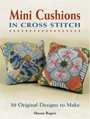 Mini Cushions in Cross Stitch: 30 Original Designs to Make Paperback Book