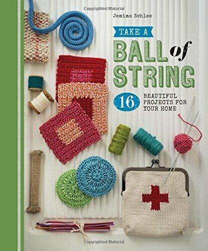 Take a Ball of String: 16 Beautiful Projects for Your Home Paperback Book