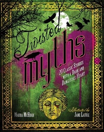 Twisted Myths: 20 Classic Stories With a Dark and Dangerous Heart Hardcover Book