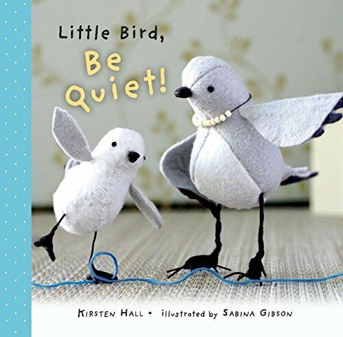 Little Bird, Be Quiet! Hardcover Book