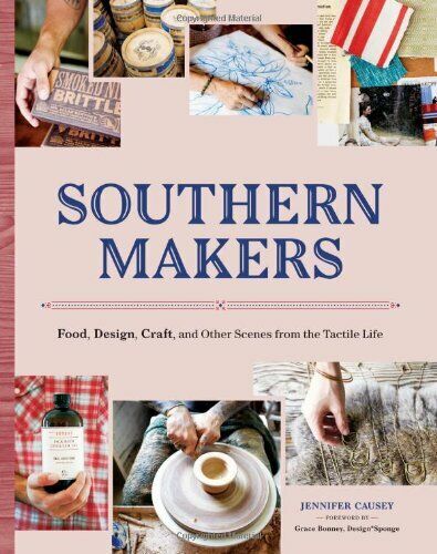 Southern Makers: Food, Design, Craft, and Other Scenes from the Tactile Life Paperback Book