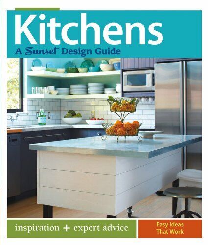 Kitchens: A Sunset Design Guide: Inspiration + Expert Advice Book