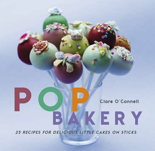 Pop Bakery: 25 Recipes for Delicious Little Cakes on Sticks Book