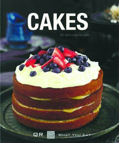 Cakes: 30 Delicious Recipes (QR What You Eat) Book