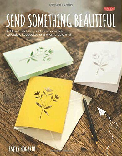 Send Something Beautiful: Fold, pull, print, cut, and turn paper into collectibl Paperback Book