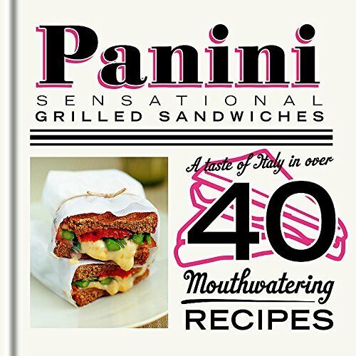 Panini: Sensational grilled sandwiches. A taste of Italy in over 40 mouthwaterin Book