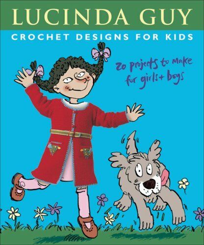 Crochet Designs for Kids: 20 Projects to Make for Girls & Boys - Children's Book