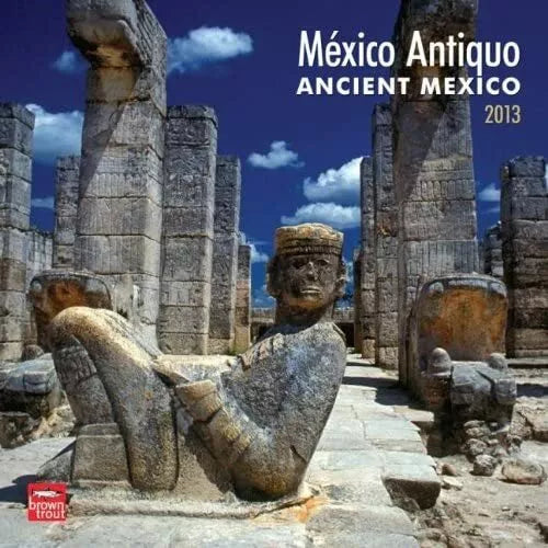 Mexico Antiquo/Ancient Mexico 2013 Wall Calendar